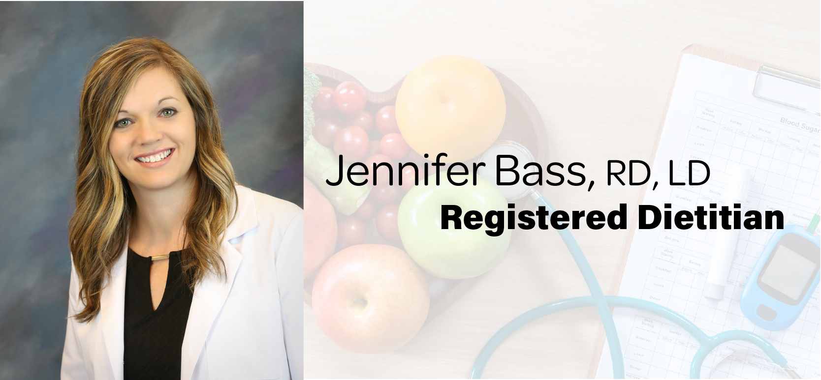 Registered Dietitian - Jennifer Bass, RD, LD Registered Dietitian - Jennifer Bass, RD, LD